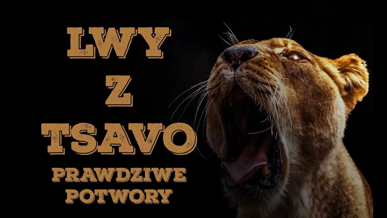 Film o lwach ludojadach – prawdziwa historia lwów z Tsavo i ich ofiar